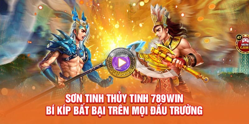 son-tinh-thuy-tinh-789win-bi-kip-bat-bai-tren-moi-dau-truong